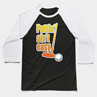 Puttin Ain't Easy Citrus Stroked Baseball T-Shirt